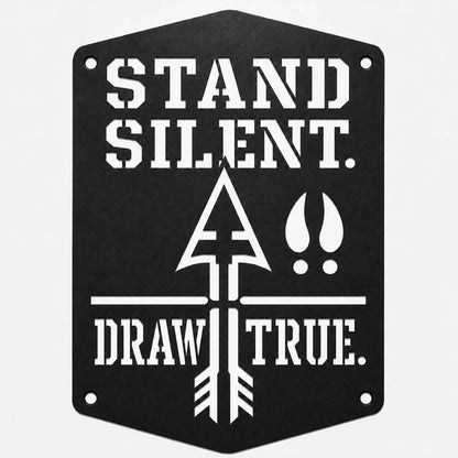 Stand Silent. Draw True. Bowhunting Metal Sign