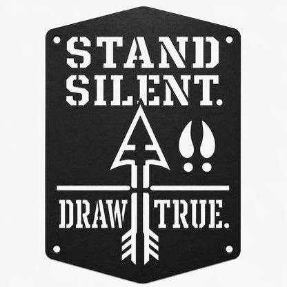 Stand Silent. Draw True. Bowhunting Metal Sign