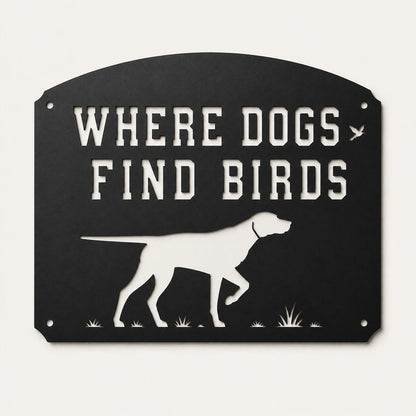 Where Dogs Find Birds Metal Sign