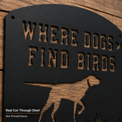 Where Dogs Find Birds Metal Sign